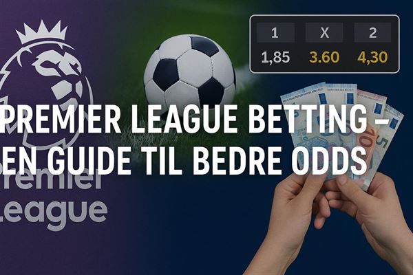 Premier league betting - En guide til bedre odds